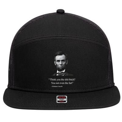 Think You The Shit Bitch You Not Even The Fart Abraham Lincoln 7 Panel Mesh Trucker Snapback Hat