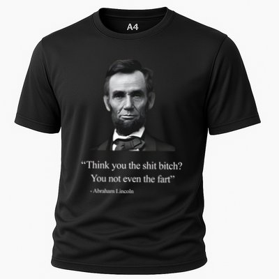 Think You The Shit Bitch You Not Even The Fart Abraham Lincoln Performance Shirt