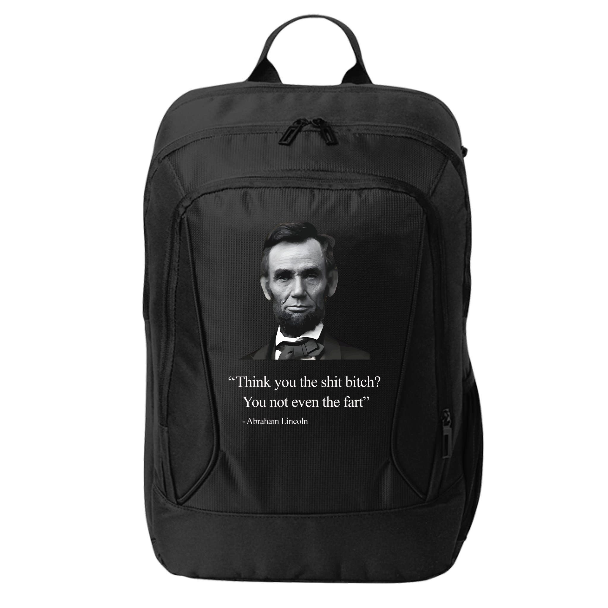 Think You The Shit Bitch You Not Even The Fart Abraham Lincoln City Backpack