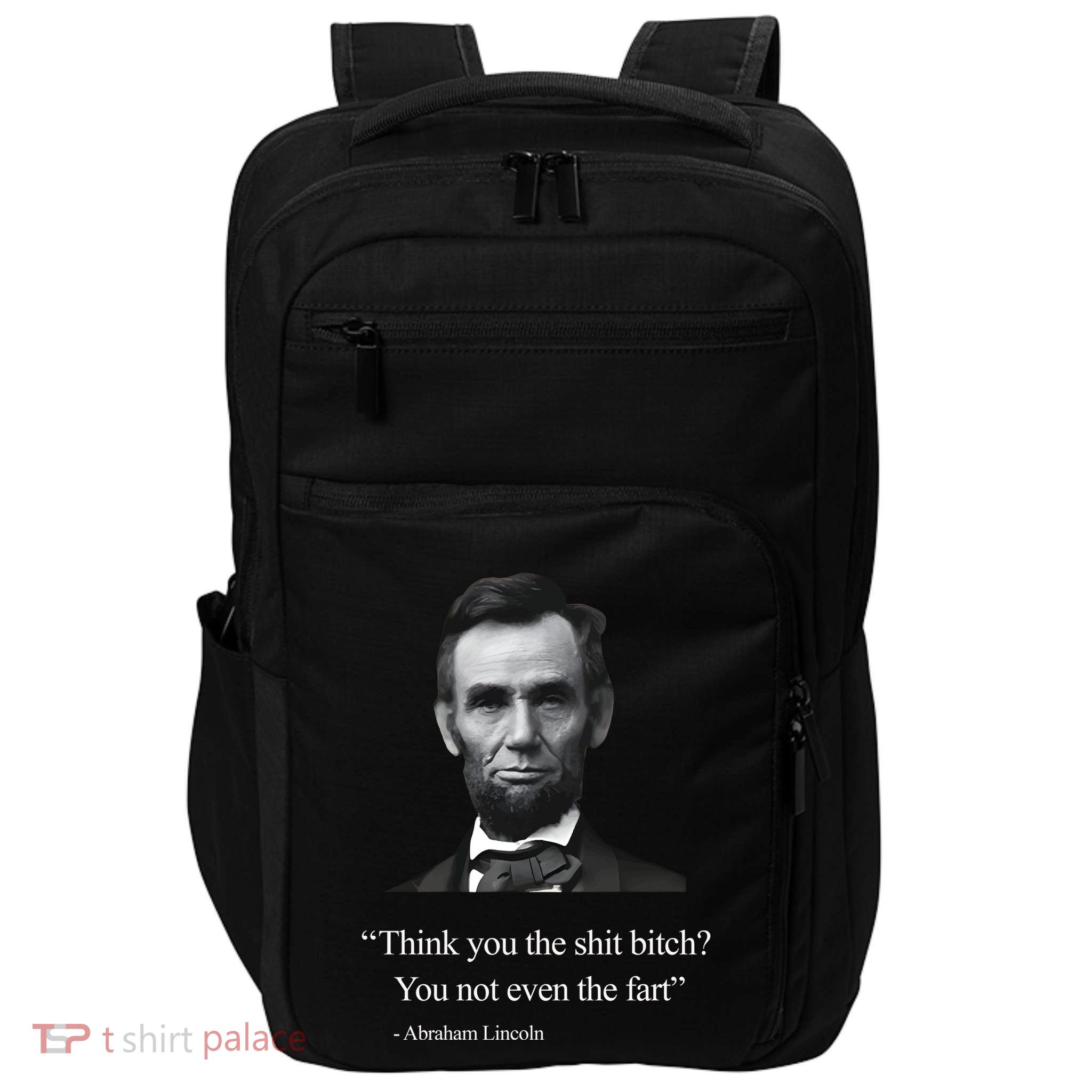 Think You The Shit Bitch You Not Even The Fart Abraham Lincoln Impact Tech Backpack