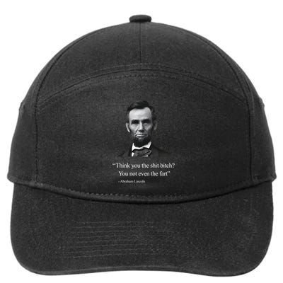 Think You The Shit Bitch You Not Even The Fart Abraham Lincoln 7-Panel Snapback Hat