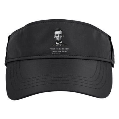 Think You The Shit Bitch You Not Even The Fart Abraham Lincoln Adult Drive Performance Visor