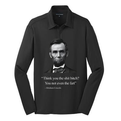 Think You The Shit Bitch You Not Even The Fart Abraham Lincoln Silk Touch Performance Long Sleeve Polo