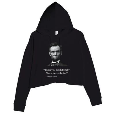 Think You The Shit Bitch You Not Even The Fart Abraham Lincoln Crop Fleece Hoodie