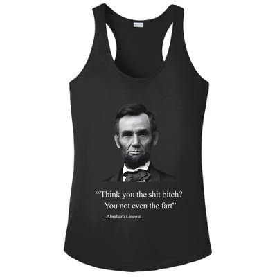Think You The Shit Bitch You Not Even The Fart Abraham Lincoln Ladies PosiCharge Competitor Racerback Tank