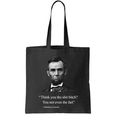 Think You The Shit Bitch You Not Even The Fart Abraham Lincoln Bag