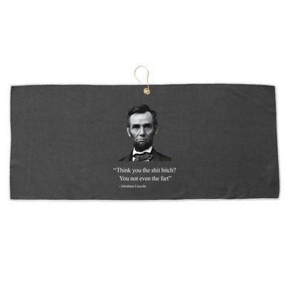 Think You The Shit Bitch You Not Even The Fart Abraham Lincoln Large Microfiber Waffle Golf Towel
