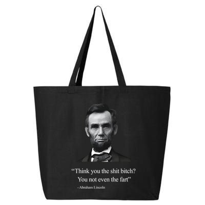 Think You The Shit Bitch You Not Even The Fart Abraham Lincoln 25L Jumbo Tote