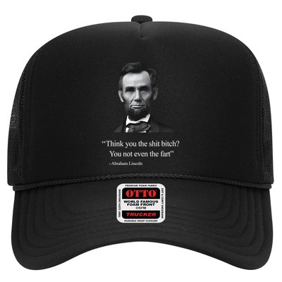 Think You The Shit Bitch You Not Even The Fart Abraham Lincoln Trucker Hat