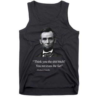 Think You The Shit Bitch You Not Even The Fart Abraham Lincoln Tank Top