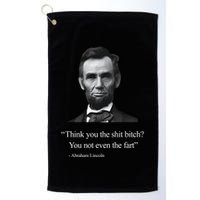 Think You The Shit Bitch You Not Even The Fart Abraham Lincoln Golf Towel