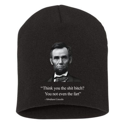 Think You The Shit Bitch You Not Even The Fart Abraham Lincoln Short Acrylic Beanie
