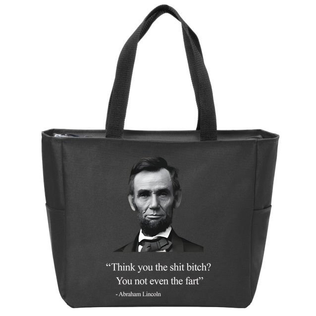 Think You The Shit Bitch You Not Even The Fart Abraham Lincoln Zip Tote Bag