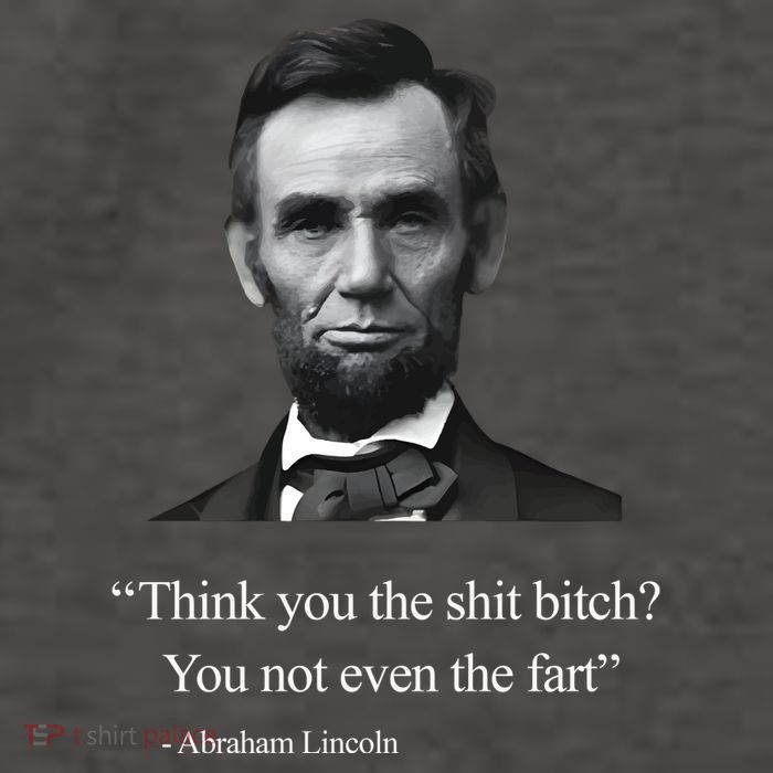 Think You The Shit Bitch You Not Even The Fart Abraham Lincoln Vector Backpack