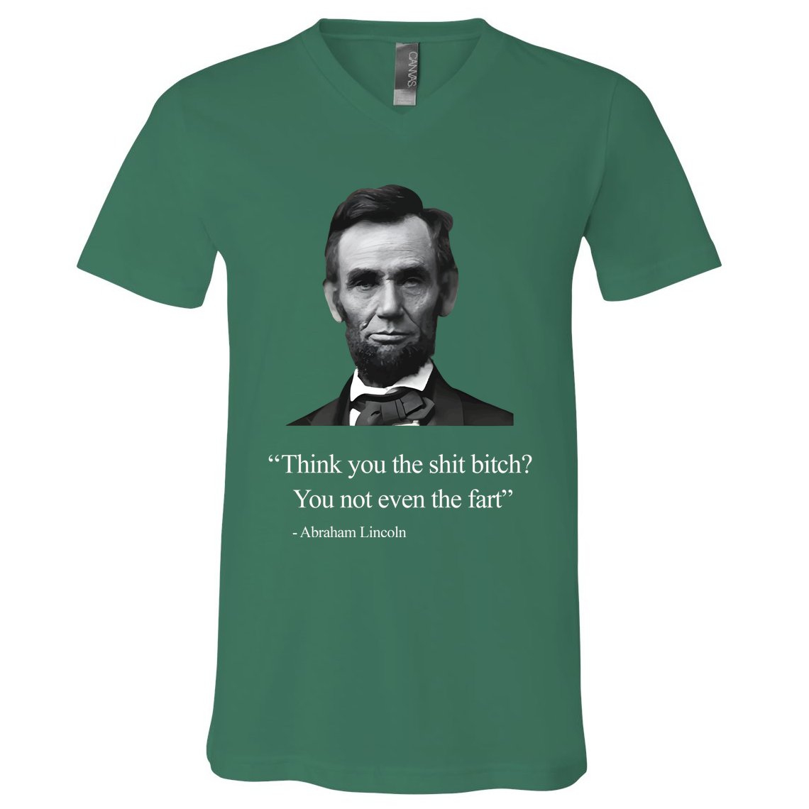 Think You The Shit Bitch You Not Even The Fart Abraham Lincoln V-Neck T-Shirt