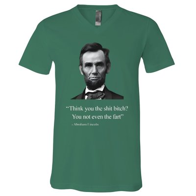 Think You The Shit Bitch You Not Even The Fart Abraham Lincoln V-Neck T-Shirt