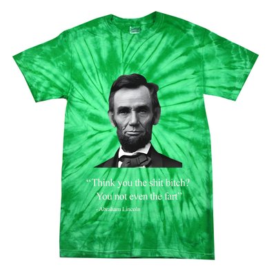 Think You The Shit Bitch You Not Even The Fart Abraham Lincoln Tie-Dye T-Shirt