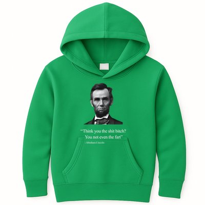 Think You The Shit Bitch You Not Even The Fart Abraham Lincoln Kids Hoodie