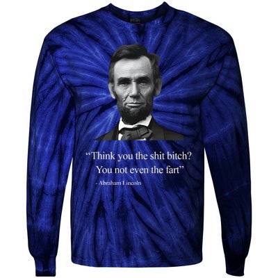 Think You The Shit Bitch You Not Even The Fart Abraham Lincoln Tie-Dye Long Sleeve Shirt