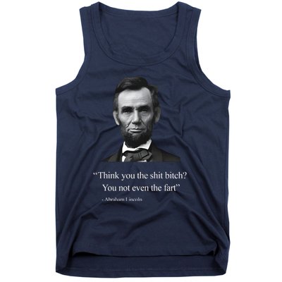 Think You The Shit Bitch You Not Even The Fart Abraham Lincoln Tank Top