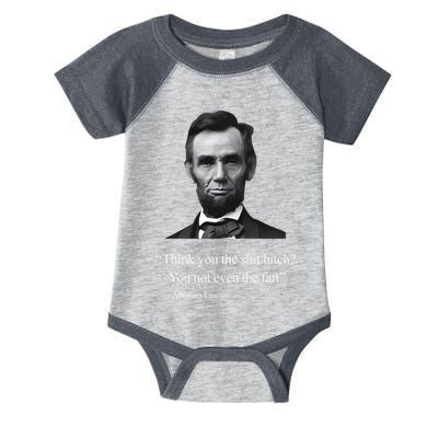 Think You The Shit Bitch You Not Even The Fart Abraham Lincoln Infant Baby Jersey Bodysuit