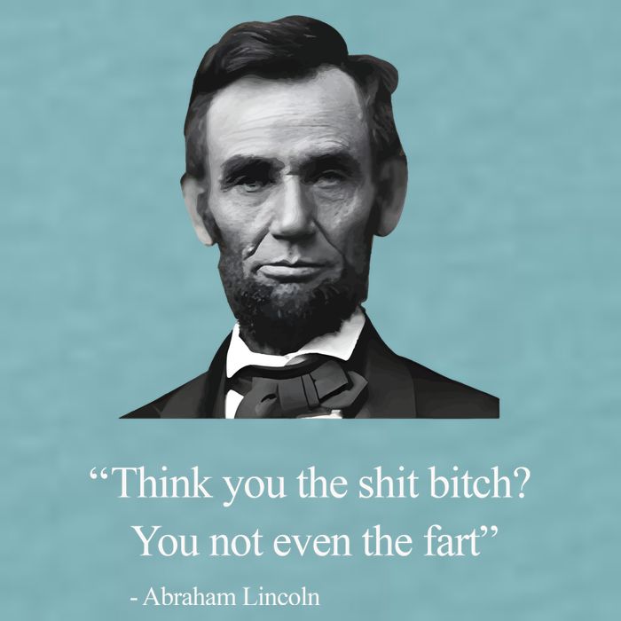 Think You The Shit Bitch You Not Even The Fart Abraham Lincoln Sueded Cloud Jersey T-Shirt