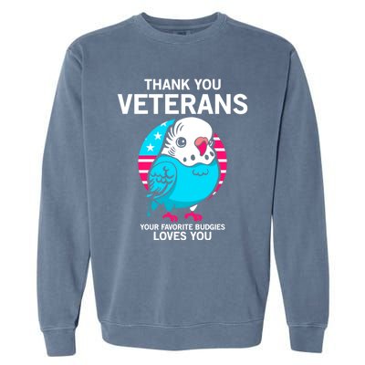 Thank You Veterans Gift Your Favorite Budgies Loves You Gift Garment-Dyed Sweatshirt