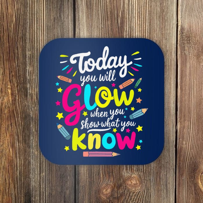 Today You Will Glow When You Show What You Know Test Teacher Coaster