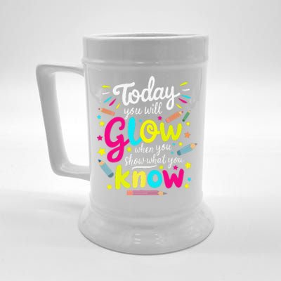 Today You Will Glow When You Show What You Know Test Teacher Beer Stein