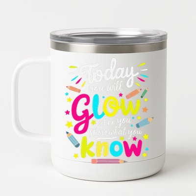 Today You Will Glow When You Show What You Know Test Teacher 12 oz Stainless Steel Tumbler Cup