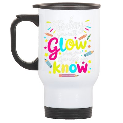 Today You Will Glow When You Show What You Know Test Teacher Stainless Steel Travel Mug