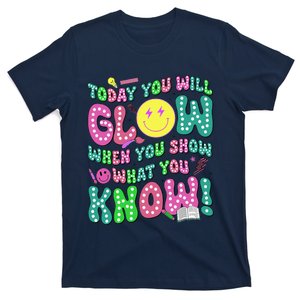 Today You Will Glow When You Show What You Know Test Day T-Shirt