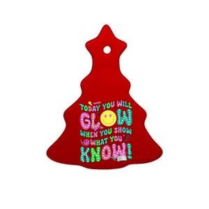 Today You Will Glow When You Show What You Know Test Day Ceramic Tree Ornament