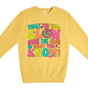 Today You Will Glow When You Show What You Know Gift Premium Crewneck Sweatshirt