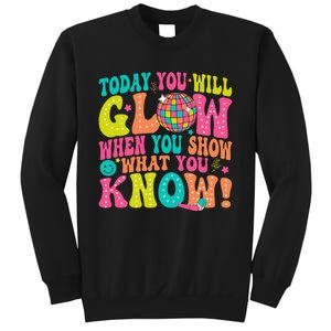 Today You Will Glow When You Show What You Know Gift Sweatshirt