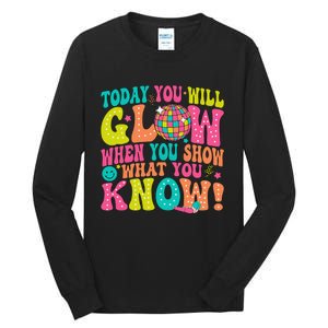 Today You Will Glow When You Show What You Know Gift Tall Long Sleeve T-Shirt