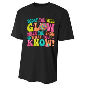 Today You Will Glow When You Show What You Know Gift Performance Sprint T-Shirt