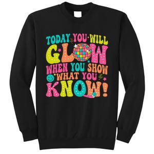 Today You Will Glow When You Show What You Know Gift Tall Sweatshirt