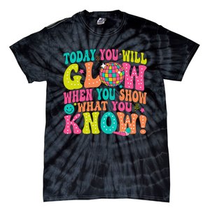 Today You Will Glow When You Show What You Know Gift Tie-Dye T-Shirt