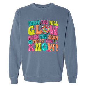 Today You Will Glow When You Show What You Know Gift Garment-Dyed Sweatshirt