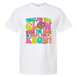 Today You Will Glow When You Show What You Know Gift Garment-Dyed Heavyweight T-Shirt