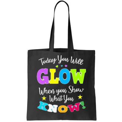 Today You Will Glow When You Show What You Know for Test Day Tote Bag