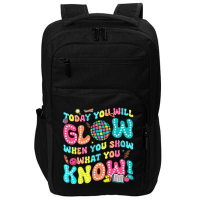 Today You Will Glow When You Show What You Know Impact Tech Backpack