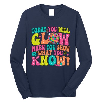 Today You Will Glow When You Show What You Know Long Sleeve Shirt