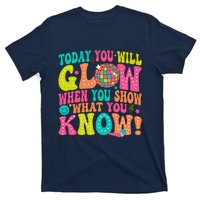 Today You Will Glow When You Show What You Know T-Shirt