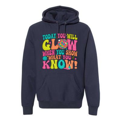 Today You Will Glow When You Show What You Know Premium Hoodie