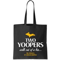 Two Yoopers Walk Out Of A Bar No Really It Could Happen Bag