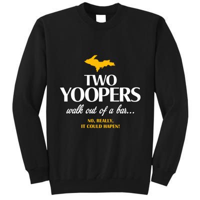 Two Yoopers Walk Out Of A Bar No Really It Could Happen Tall Sweatshirt