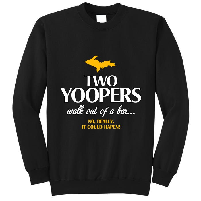 Two Yoopers Walk Out Of A Bar No Really It Could Happen Tall Sweatshirt