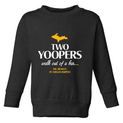 Two Yoopers Walk Out Of A Bar No Really It Could Happen Toddler Sweatshirt